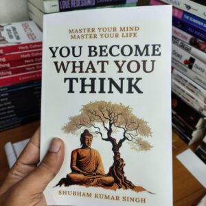 You Become What You Think by Shubham Kumar Singh